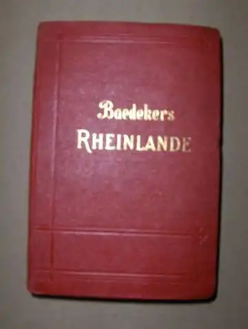 Baedeker, K: Die RHEINLANDE von der Elsässischen bis zur Holländischen Grenze - Rheinpfalz Saargebiet. Handbuch für Reisende. 