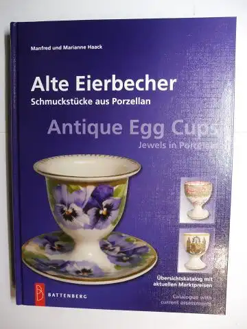 Haack, Manfred und Marianne: Alte Eierbecher - Schmuckstücke aus Porzellan // Antique Egg Cups - Jewels in Porcelain *. Deutsch // English. 
