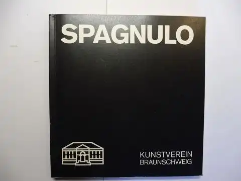 Schilling, Jürgen und Giuseppe Spagnulo *: GIUSEPPE SPAGNULO *. 12. JUNI-26.JULI 1981 KUNSTVEREIN BRAUNSCHWEIG. 