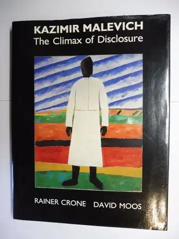 Crone, Rainer and David Moos: KAZIMIR MALEVICH. The Climax of Disclosure. 