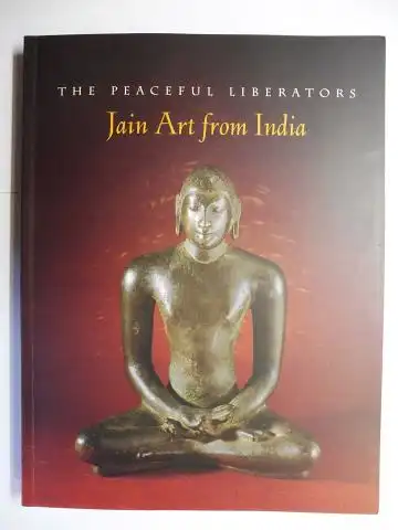 Pal, Pratapaditya: THE PEACEFUL LIBERATORS. Jain Art from India *. With contributions. 