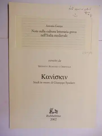 Garzya *, Antonio: 1 TITEL v. A. GARZYA: "Note sulla cultura letteraria greca nell` Italia medievale" + AUTOGRAPH *. Sonderdruck - Estratto - Extraits. Estratto da Medioevo Romanzo e Orientale - Studi in onore di Giuseppe Spadaro. 