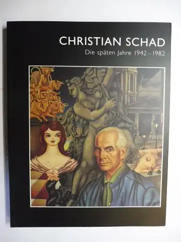 Schad, Brigitte, Thomas Röske Elwine Rothfuss-Stein u. a: CHRISTIAN SCHAD *. Die späten Jahre 1942-1982. 