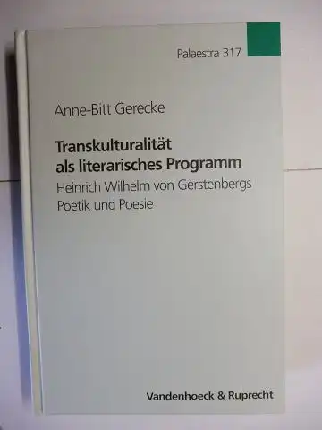 Gerecke *, Anne-Bitt: Transkulturalität als literarisches Programm - Heinrich Wilhelm von Gerstenbergs Poetik und Poesie. + AUTOGRAPH *. PALAESTRA Untersuchungen aus der deutschen und skandinavische Philosophie Band 317. 