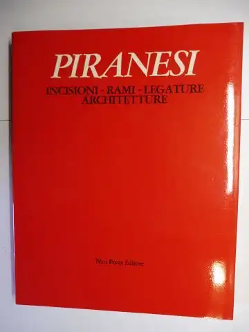 Bettagno, Alessandro und Bruno Visentini (Presentazione di): PIRANESI. INCISIONI - RAMI - LEGATURE - ARCHITETTURE *. Fondazione Giorgio Cini Centro di Cultura e Civilta Istituto di storia dell`Arte. Mit Beiträge / Scritti di. 