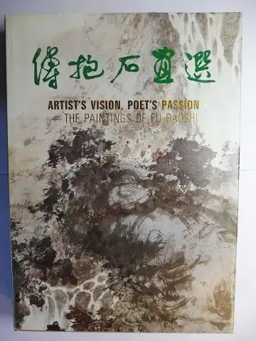 Jie (Editing, Design a. Layout), Sun and Wang Xingzheng (Engl. Translation): ARTIST`S VISION, POET`S PASSION - The Paintings of Fu Baoshi *. Compiled by the Nanjing Museum and Morning Glory Publishers. Chinese/English. 