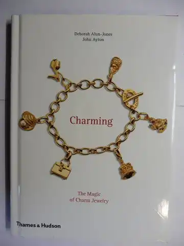 Alun-Jones, Deborah and John Ayton: Charming. The Magic of Charm Jewelry. 