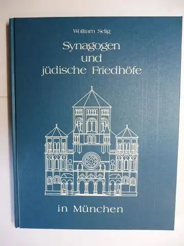 Selig (Hrsg.), Wolfram: Synagogen und jüdische Friedhöfe in München. Mit Beiträgen. 