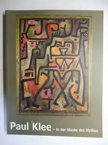 Kort (Hrsg.), Pamela, Stefan Frey und  Gregor Wedekind / Otto Karl Werckmeister: Paul Klee. In der Maske des Mythos // In the Mask of Myth *. Deutsch // English. 