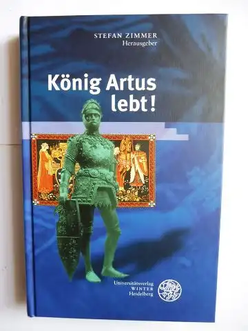 Zimmer (Hrsg.), Stefan: König Artus lebt ! - Eine Ringvorlesung des Mittelalterzentrums der Universität Bonn *. Mit Beiträge. 