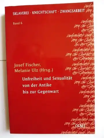 Fischer (Hrsg.), Josef, Melanie Ulz und Marcel Simonis (Mitarbeit): Unfreiheit und Sexualität von der Antike bis zur Gegenwart *. Mit Beiträge. 