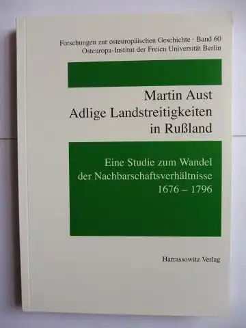 Aust, Martin: Adlige Landstreitigkeiten in Rußland - Eine Studie zum Wandel der Nachbarschaftsverhältnisse 1676-1796 *. 