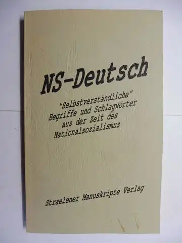 Brackmann, Karl-Heinz und Renate Birkenhauer: NS-DEUTSCH. "Selbsverständliche" Begriffe und Schlagwörter aus der Zeit des Nationalsozialismus *. 
