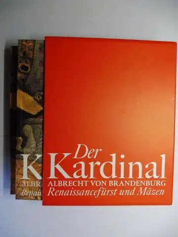 Schauerte (Hrsg.), Thomas: Der Kardinal ALBRECHT VON BRANDENBURG - Renaissancefürst und Mäzen. BAND 1 KATALOG / BAND 2 ESSAYS. 2 Bände mit Schuber. Mit Beiträge. 