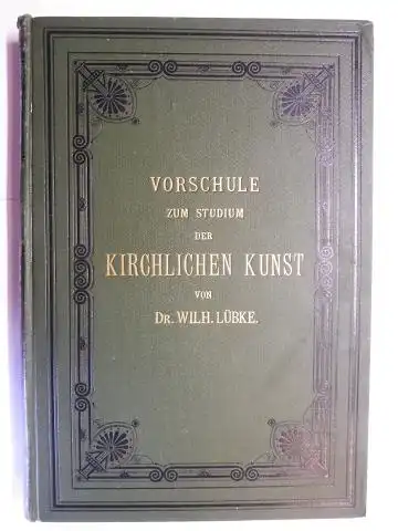 Lübke, Wilhelm: VORSCHULE ZUM STUDIUM DER KIRCHLICHEN KUNST DES DEUTSCHEN MITTELALTERS. 