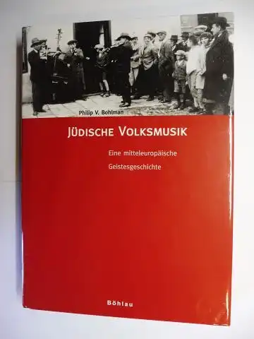 Bohlman, Philip V: Jüdische Volksmusik - eine mitteleuropäische Geistesgeschichte *. Mit Beiträge. 