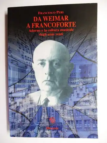 Peri, Francesco: DA WEIMAR A FRANCOFORTE. Adorno e la cultura musicale degli anni venti *. 