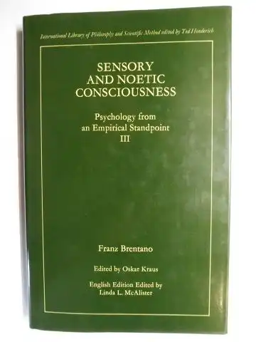Brentano *, Franz, Oskar Kraus (Edited by) and Linda L. McAlister (English edition): FRANZ BRENTANO * - SENSORY AND NOETIC CONSCIOUSNESS - Psychology from Empirical Standpoint III. 