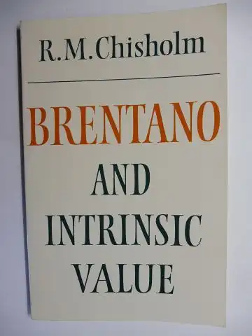 Chisholm, R.M: BRENTANO AND INTRINSIC VALUE *. 