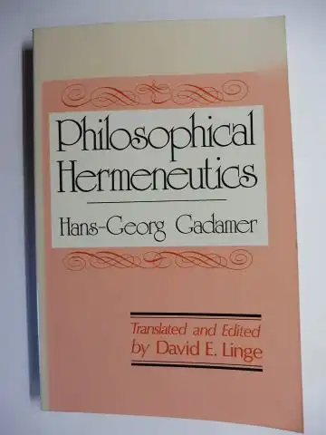 Gadamer, Hans-Georg and David E. Linge (Transl. a. Edited by): Philosophical Hermeneutics. 