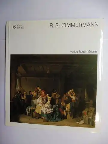 Coseriu, Maren, Ute Ricke-Immel und Lutz/Georg Tittel/Wieland: R.S. ZIMMERMANN *. Der Genremaler Reinhard Sebastian Zimmermann 1815-1893. 