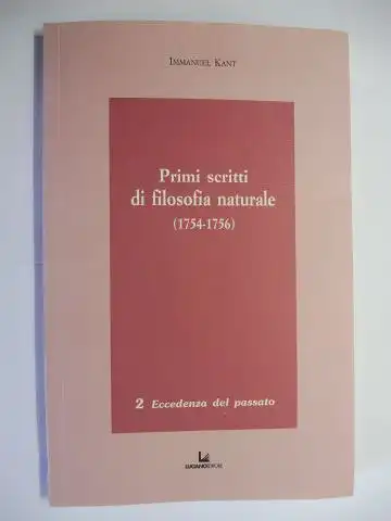 Kant *, Immanuel und Maria Vicinanza (Traduzione ed introduzione a cura di): IMMANUEL KANT - Primi scritti di filosofia naturale (1754-1756) *. 