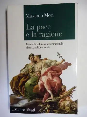 Mori, Massimo: La pace e la ragione. Kant e le relazioni internazionali: diritto, politica, storia *. 