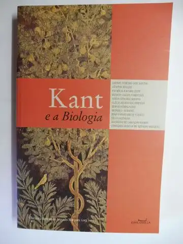 Rancan de Azevedo Marques, Ubirajara und Marcelo Girard (Capa): Kant e a Biologia *. Mit Beiträge / With Contributions (Günter Zöller, Bernd Dörflinger, Heiner F. Klemme, Silvia Altmann u.a.). 