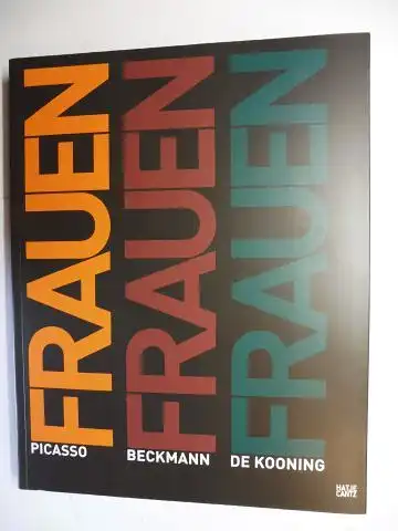 Schulz-Hoffmann (Hrsg.), Carla: FRAUEN - Picasso / Beckmann / De Kooning *. Mit Beiträge. 