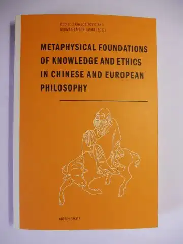 Yi (Edited by), Guo, Sasa Josifovic Asuman Lätzer-Lasar a. o: METAPHYSICAL FOUNDATIONS OF KNOWLEDGE AND ETHICS IN CHINESE AND EUROPEAN PHILOSOPHY *. Mit Beiträge / With contributions. 