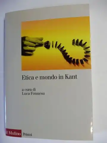 Fonnesu *, Luca: Etica e mondo in Kant. + AUTOGRAPH *. Mit Beiträge / With contributions. 