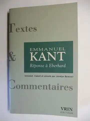 Kant *, Immanuel (Emmanuel), Jocelyn Benoist und Jean-Francois Courtine (Directeur): EMMANUEL KANT * Reponse a Eberhard. 