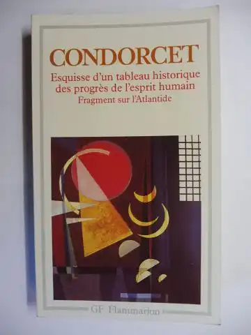 Pons (Introd., Chronologie, Bibliogr.), Alain und Condorcet *: CONDORCET * - ESQUISSE D`UN TABLEAU HISTORIQUE DES PROGRES DE L`ESPRIT HUMAIN suivi de FRAGMENT SUR L`ATLANTIDE. 