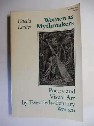 Lauter, Estella: Women as Mythmakers - Poetry and Visual Art by Twentieth-Century Women *. 