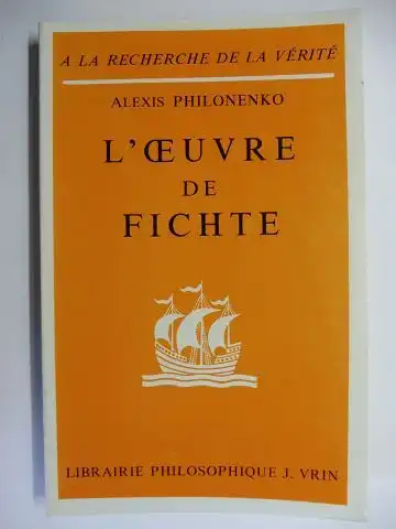 Philonenko, A. Alexis und M. Ferdinand Alquie (Collection): L`OEUVRE DE FICHTE *. 