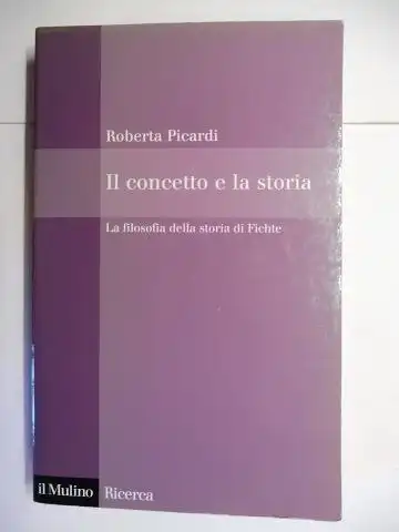 Picardi *, Roberta: Il concetto e la storia - La filosofia della storia di Fichte. + AUTOGRAPH *. 
