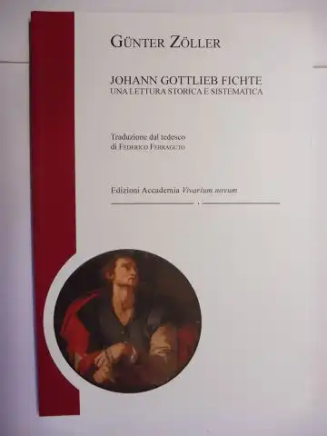 Zöller, Günter: JOHANN GOTTLIEB FICHTE - UNA LETTURA STORICA E SISTEMATICA. 
