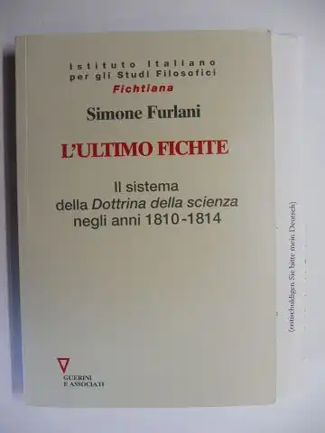 Furlani *, Simone: L`ULTIMO FICHTE - Il sistema della Dottrina della scienza negli anni 1810-1814. + AUTOGRAPH *. 