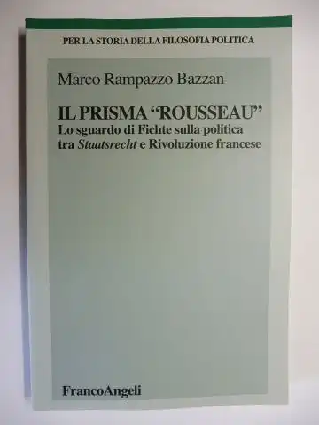Rampazzo Bazzan *, Marco und Giuseppe Duso (Reihe): IL PRISMA "ROUSSEAU" - Lo sguardo di Fichte sulla politica tra Staatsrecht e Rivoluzione francese.+ AUTOGRAPH *. 