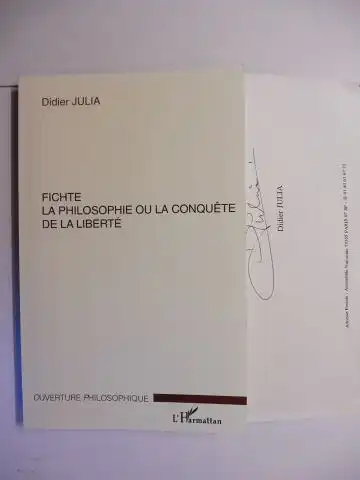 Julia *, Didier: FICHTE - LA PHILOSOPHIE OU LA CONQUETE DE LA LIBERTE. + AUTOGRAPHEN (Widmung + Brief/Lettre) *. 