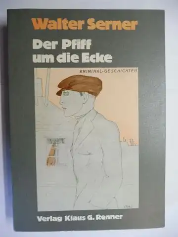 Serner, Walter und Thomas Milch (Hrsg. Ges. Werke): Der Pfiff um die Ecke - Zweiundzwanzig Kriminalgeschichten *. 