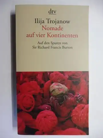 Trojanow, Ilija: Nomade auf vier Kontinenten - Auf den Spuren von Sir Richard Francis Burton *. 