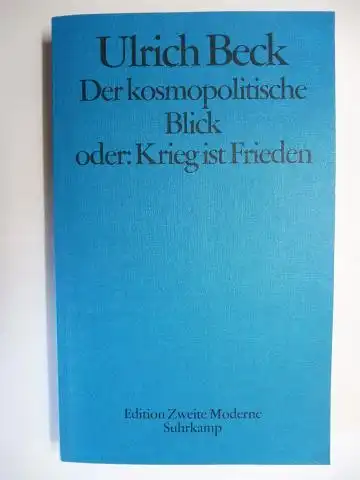 Beck, Ulrich und Raimund Fellinger (Redaktion Reihe): Der kosmopolitische Blick oder: Krieg ist Frieden *. 