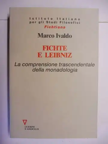 Ivaldo, Marco: FICHTE E LEIBNIZ - La comprensione trascendentale della monadologia *. 