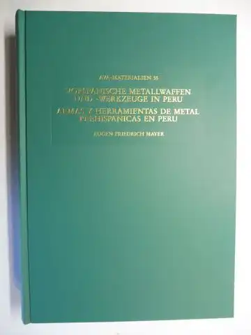 Mayer, Eugen Friedrich: Vorspanische Metallwaffen und -werkzeuge in Peru / Armas y herramientas de metal prehispanicas en Peru *. 