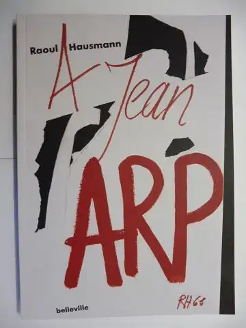 Koch-Didier (Hrsg.), Adelheid und Raoul Hausmann: Raoul Hausmann A Hans/Jean ARP *. 