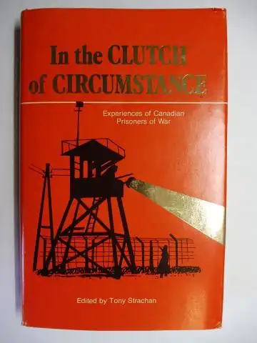 Strachan (Edited by) *, Tony: In the CLUTCH OF CIRCUMSTANCE - Experiences of Canadian Prisoners of War. + AUTOGRAPHEN  *. 