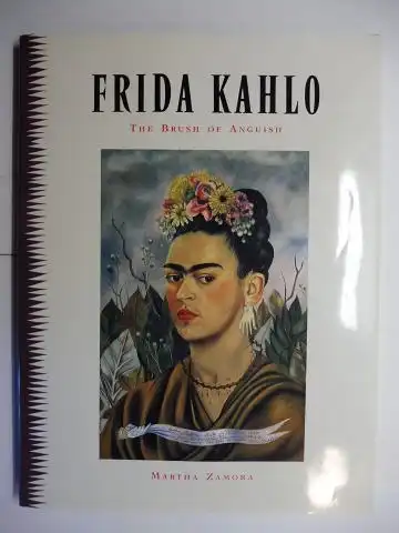 Zamora, Martha: FRIDA KAHLO - THE BRUSH OF ANGUISH *. 
