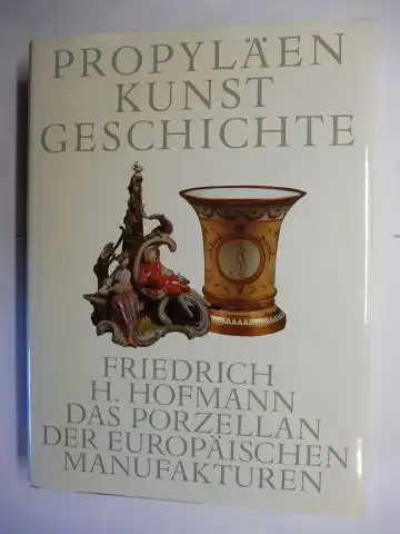 Hofmann, Friedrich H: DAS PORZELLAN DER EUROPÄISCHEN MANUFAKTUREN *. Mit Beiträgen von Dr. Winfried Baer, Dr. Ellen Kemp u. Dr. Barbara Mundt. 