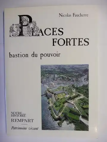 Faucherre, Nicolas: PLACES FORTES - bastion du pouvoir *. Dessins originaux de Serge Francois. 